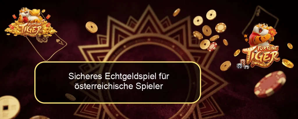Sicheres Echtgeldspiel für österreichische Spieler
